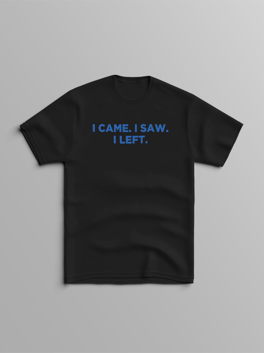 I Came I Saw I Left T-Shirt