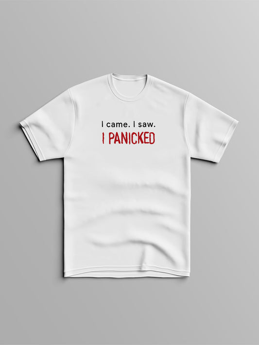 I came I Saw I Panicked T-Shirt